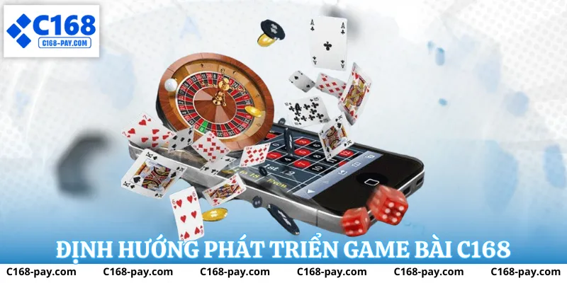 Chiến lược phát triển Game Bài C168 bền vững