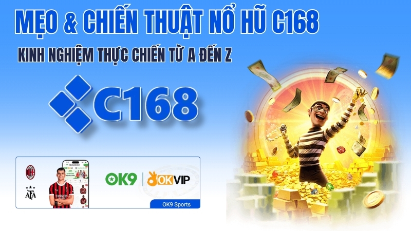 Mẹo Chơi Nổ Hũ C168 – Chiến Thuật Thực Chiến, Kinh Nghiệm 2026