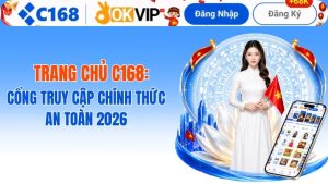 Trang Chủ C168: Cổng Truy Cập Chính Thức An Toàn 2026